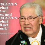 Justice Murray Sinclair "Education is what got us here, and Education is what will get us out."